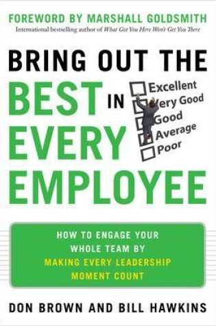 Cover of Bring Out the Best in Every Employee: How to Engage Your Whole Team by Making Every Leadership Moment Count