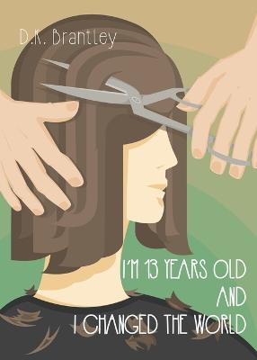 Book cover for I'm 13 Years Old And I Changed The World