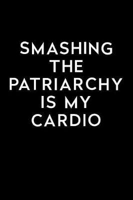 Book cover for Smashing the Patriarchy Is My Cardio