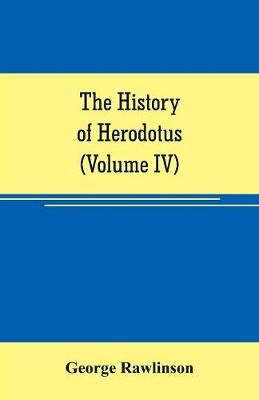 Book cover for The history of Herodotus (Volume IV)