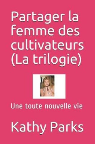 Cover of Partager la femme des cultivateurs (La trilogie)