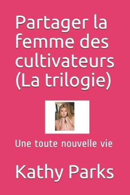 Book cover for Partager la femme des cultivateurs (La trilogie)