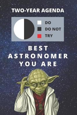 Book cover for 2020 & 2021 Two-Year Daily Planner For Best Astronomer Gift - Funny Yoda Quote Appointment Book - Two Year Weekly Agenda Notebook Armature Astronomy Goals