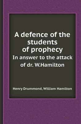 Book cover for A Defence of the Students of Prophecy in Answer to the Attack of Dr. W.Hamilton