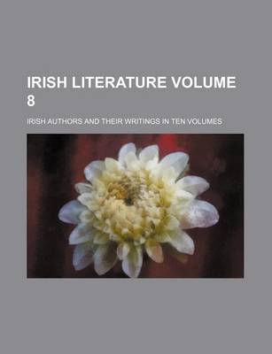 Book cover for Irish Literature Volume 8; Irish Authors and Their Writings in Ten Volumes