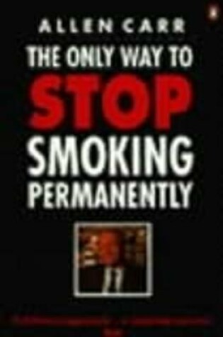 Cover of The Only Way to Stop Smoking Permanently