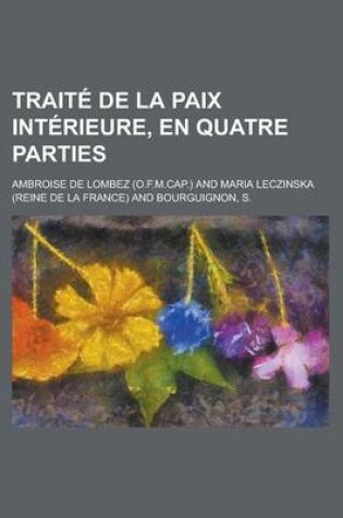 Cover of Traite de la Paix Interieure, En Quatre Parties