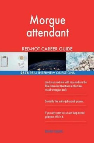 Cover of Morgue attendant RED-HOT Career Guide; 2578 REAL Interview Questions