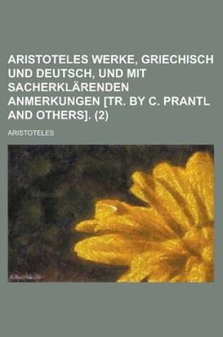 Cover of Aristoteles Werke, Griechisch Und Deutsch, Und Mit Sacherklarenden Anmerkungen [Tr. by C. Prantl and Others] (2)