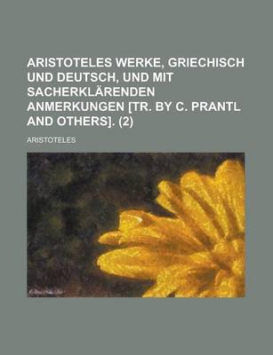 Book cover for Aristoteles Werke, Griechisch Und Deutsch, Und Mit Sacherklarenden Anmerkungen [Tr. by C. Prantl and Others] (2)