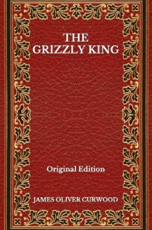 Cover of The Grizzly King - Original Edition