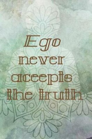 Cover of Ego Never Aceepts The Truth