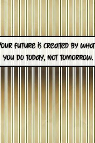 Cover of Your Future Us Created by What You Do Today, Not Tomorrow.