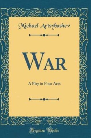 Cover of War: A Play in Four Acts (Classic Reprint)