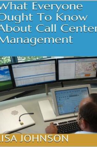 Cover of What Everyone Ought to Know About Call Center Management