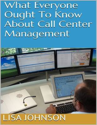 Book cover for What Everyone Ought to Know About Call Center Management