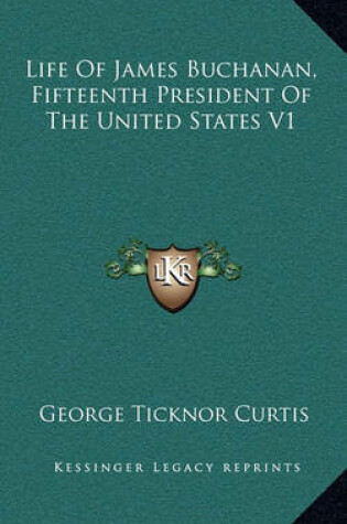 Cover of Life of James Buchanan, Fifteenth President of the United States V1