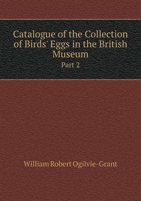 Book cover for Catalogue of the Collection of Birds' Eggs in the British Museum Part 2