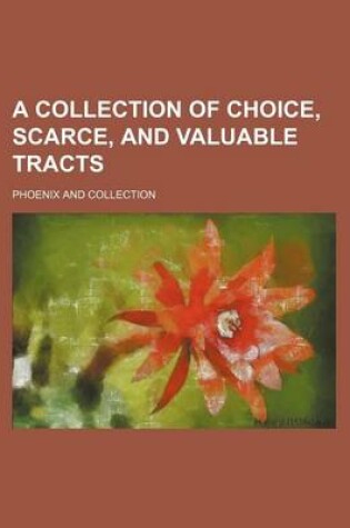 Cover of A Collection of Choice, Scarce, and Valuable Tracts