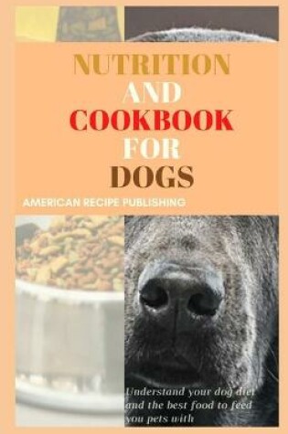 Cover of Nutrition and Cookbook for Dogs