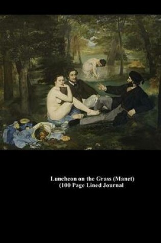 Cover of Luncheon on the Grass (Manet) (100 Page Lined Journal)