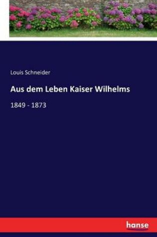 Cover of Aus dem Leben Kaiser Wilhelms