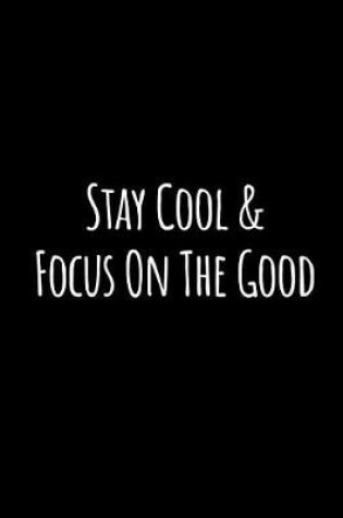 Cover of Stay Cool and Focus on the Good