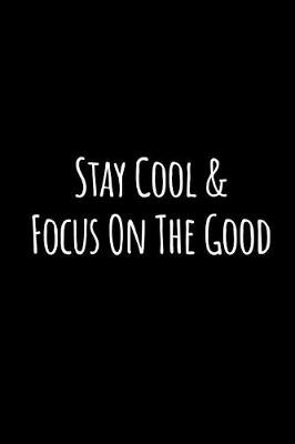 Book cover for Stay Cool and Focus on the Good