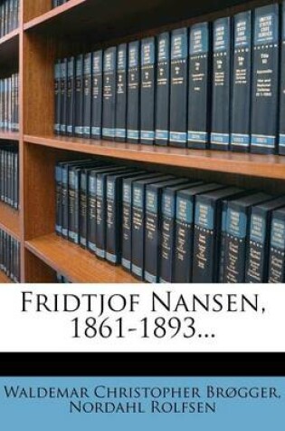 Cover of Fridtjof Nansen, 1861-1893...
