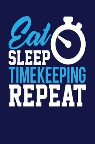 Cover of Eat Sleep Timekeeping Repeat