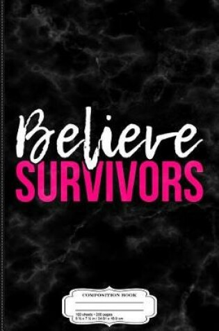 Cover of Believe Survivors Assault Awareness Composition Notebook