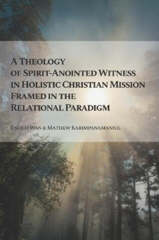 Cover of A Theology of Spirit-Anointed Witness in Holistic Christian Mission Framed in the Relational Paradigm