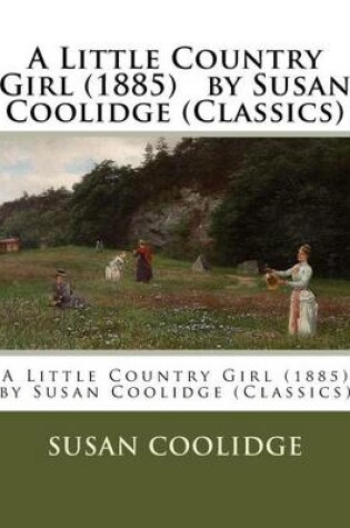 Cover of A Little Country Girl (1885) by Susan Coolidge (Classics)