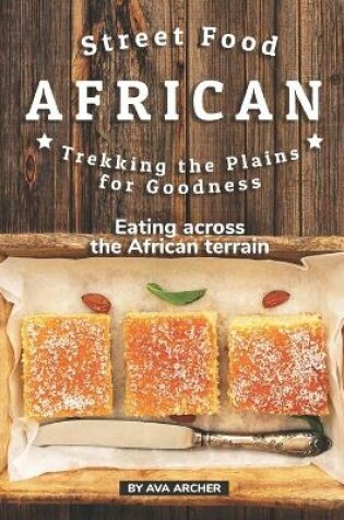 Cover of Street Food African - Trekking the Plains for Goodness