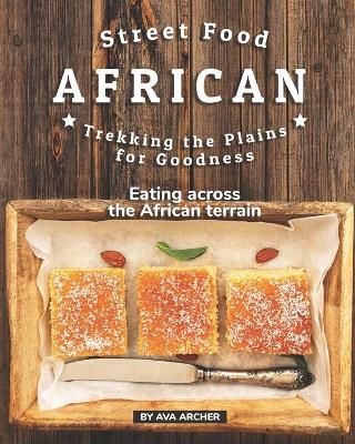 Book cover for Street Food African - Trekking the Plains for Goodness