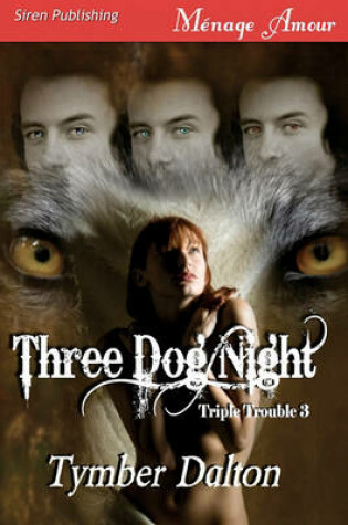 Cover of Three Dog Night [Triple Trouble 3] (Siren Publishing Menage Amour)