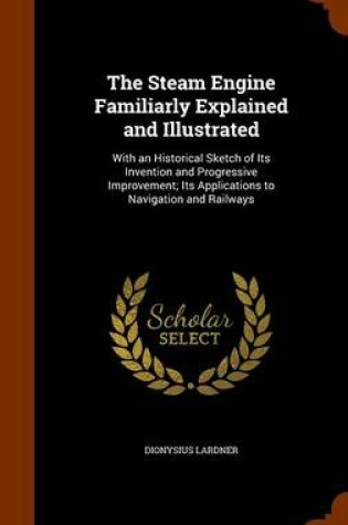 Cover of The Steam Engine Familiarly Explained and Illustrated