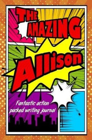 Cover of The Amazing Allison Fantastic Action Packed Writing Journal