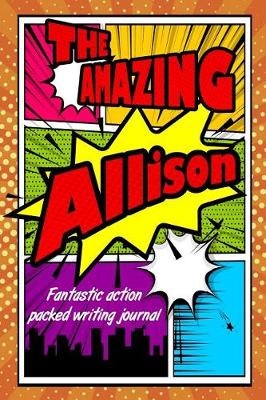 Book cover for The Amazing Allison Fantastic Action Packed Writing Journal