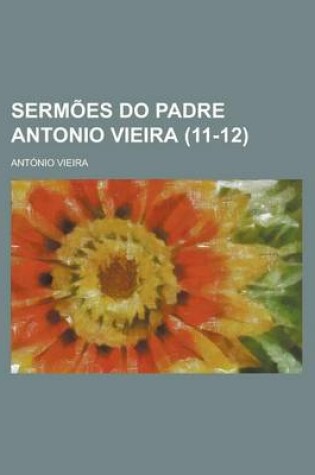 Cover of Sermoes Do Padre Antonio Vieira (11-12)