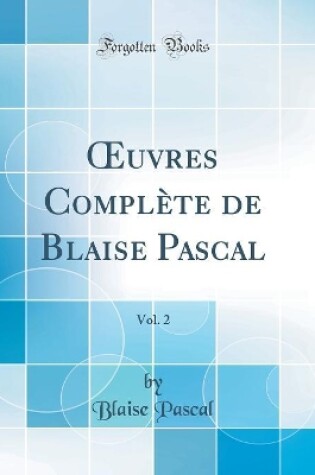 Cover of Oeuvres Complete de Blaise Pascal, Vol. 2 (Classic Reprint)