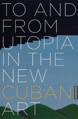 Cover of To and from Utopia in the New Cuban Art