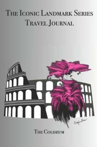 Cover of The Iconic Landmark Series Travel Journal The Coliseum