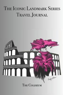 Book cover for The Iconic Landmark Series Travel Journal The Coliseum