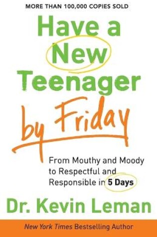 Cover of Have a New Teenager by Friday – From Mouthy and Moody to Respectful and Responsible in 5 Days