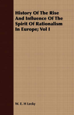 Book cover for History of the Rise and Influence of the Spirit of Rationalism in Europe; Vol I