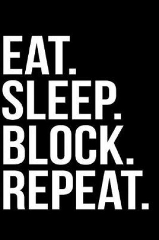 Cover of Eat. Sleep. Block. Repeat.