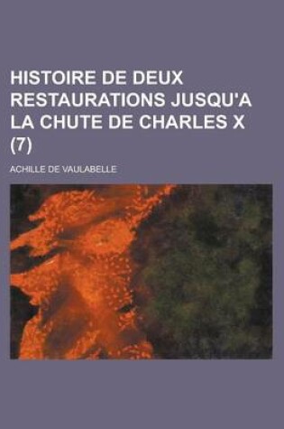 Cover of Histoire de Deux Restaurations Jusqu'a La Chute de Charles X (7)