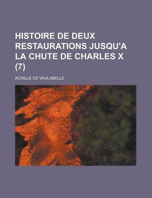 Book cover for Histoire de Deux Restaurations Jusqu'a La Chute de Charles X (7)