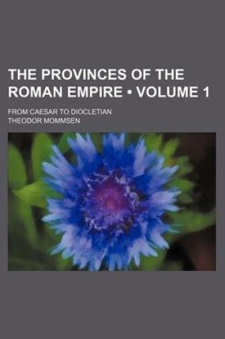 Cover of The Provinces of the Roman Empire (Volume 1); From Caesar to Diocletian